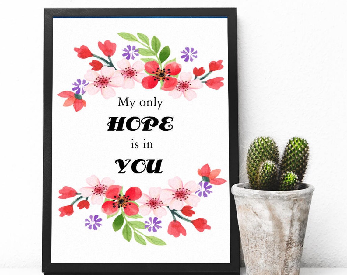 My Only Hope Is In You Floral Watercolor Faith Gift Art Poster