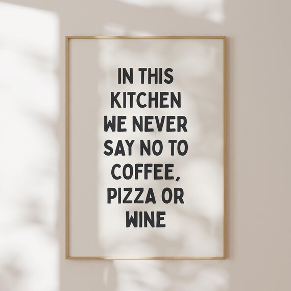 Funny Kitchen Quote Never Say No To Coffee Pizza Or Wine Poster