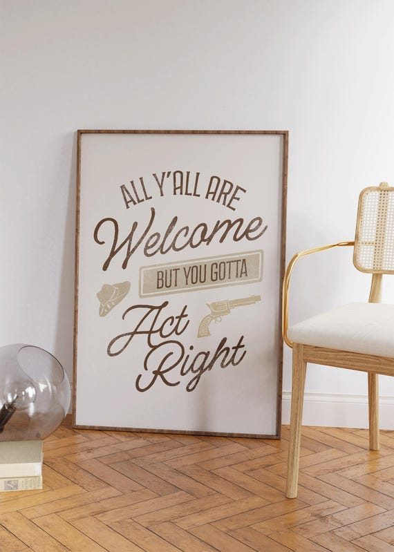 All Yall Are Welcome But You Gotta Act Right Print Western Decor Wild West Art Cowboy Wall Art Retro Apartment Decor Home Gifts