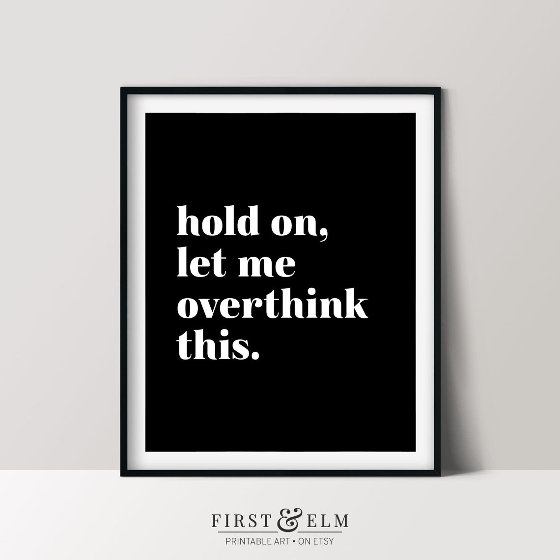 Hold On Let Me Overthink This Funny Black White Quote Poster