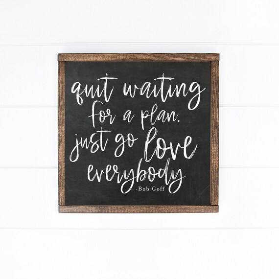 Quit Waiting for a Plan Just Go Love Everybody Bob Goff Poster
