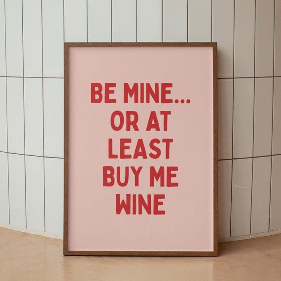 Funny Wine Quote Valentines Day Print Sarcastic Be Mine Poster