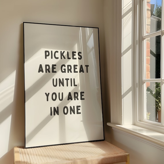Pickles Are Great Until You In One Bold Sassy Humour Artwork Funny Quote Poster Design