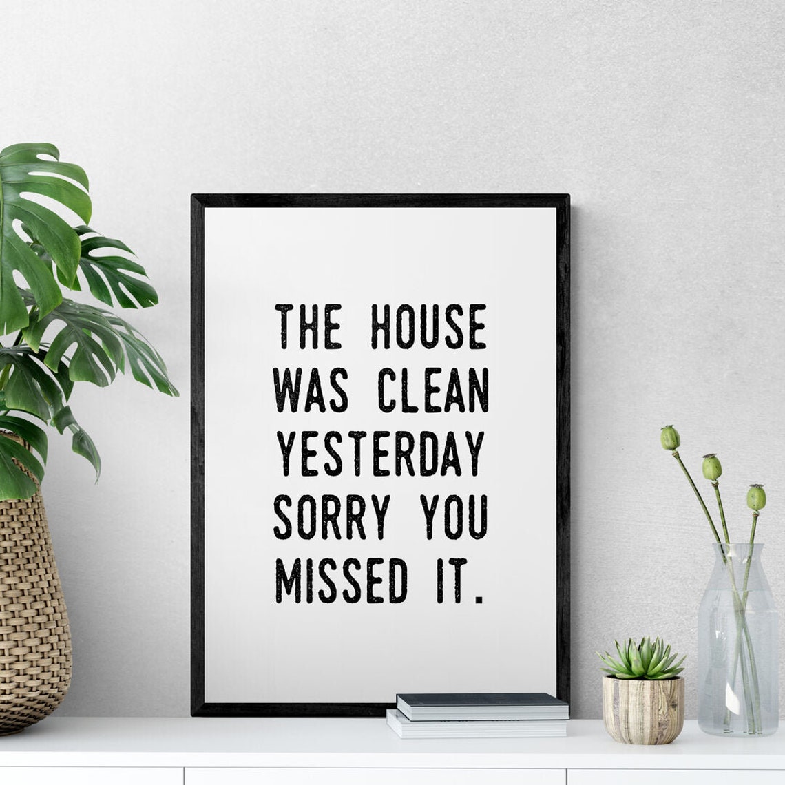House Was Clean Yesterday Sorry You Missed It Funny Quote Poster