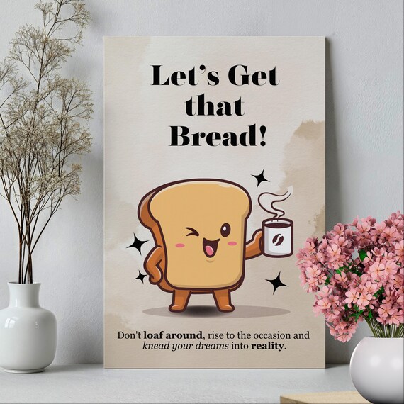 Lets Get That Bread Smiling Toast Motivational Kitchen Quote Poster