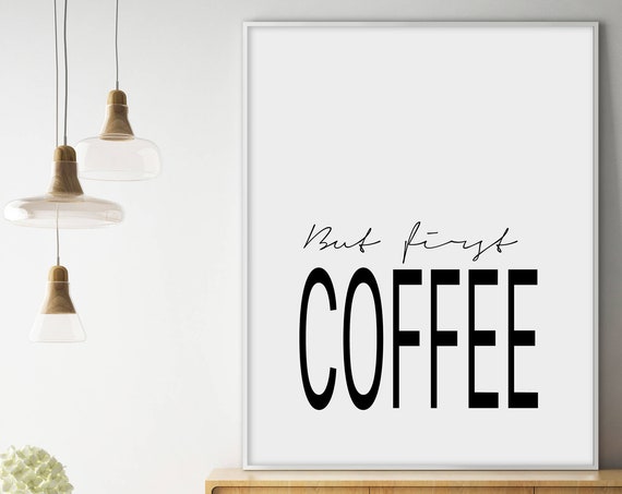 But First Coffee Coffee Prints Coffee Art But First Coffee But First Coffee Print Coffee Coffee Wall Art