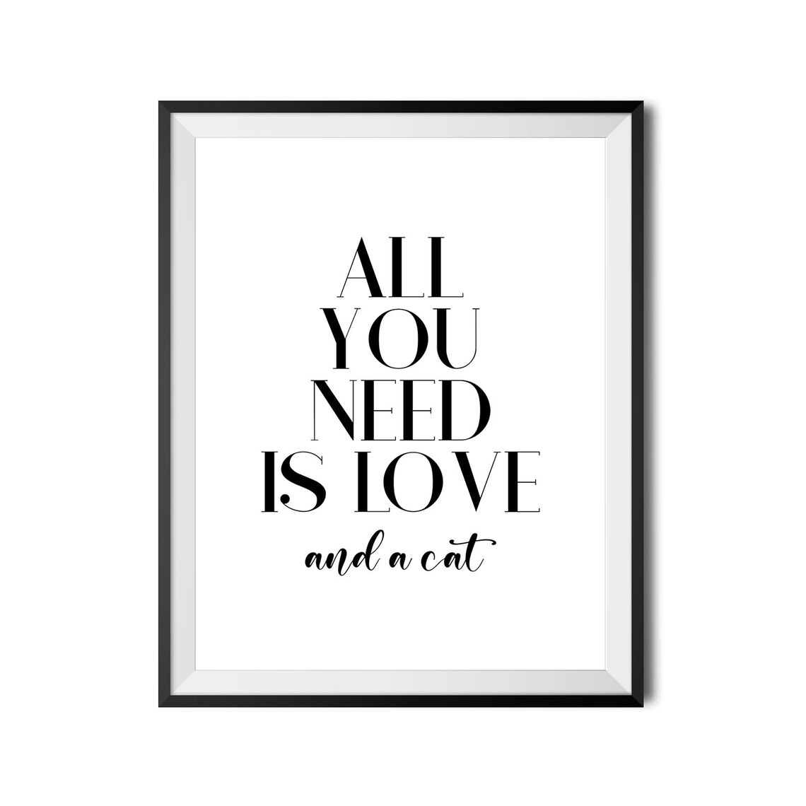All You Need Is Love And A Cat Funny Cat Lover Quote Typography Poster - Image 3