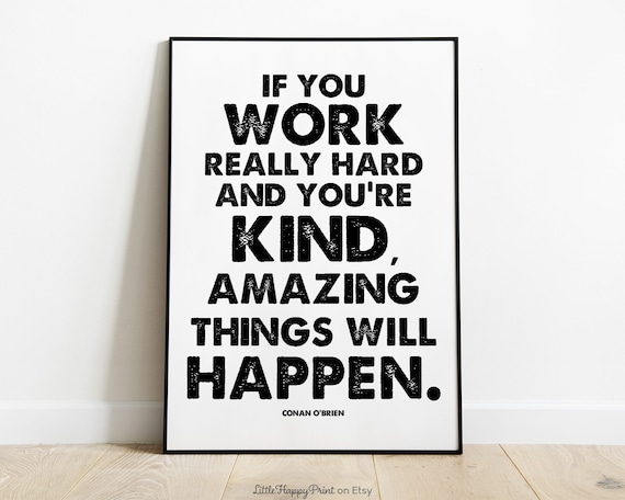 Conan O Brien Work Hard Be Kind Quote Black White Typography Poster