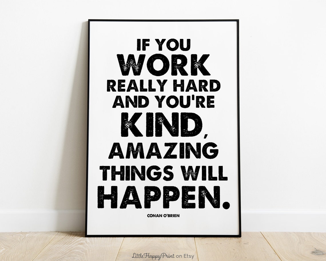 Conan O Brien Work Hard Be Kind Quote Black White Typography Poster