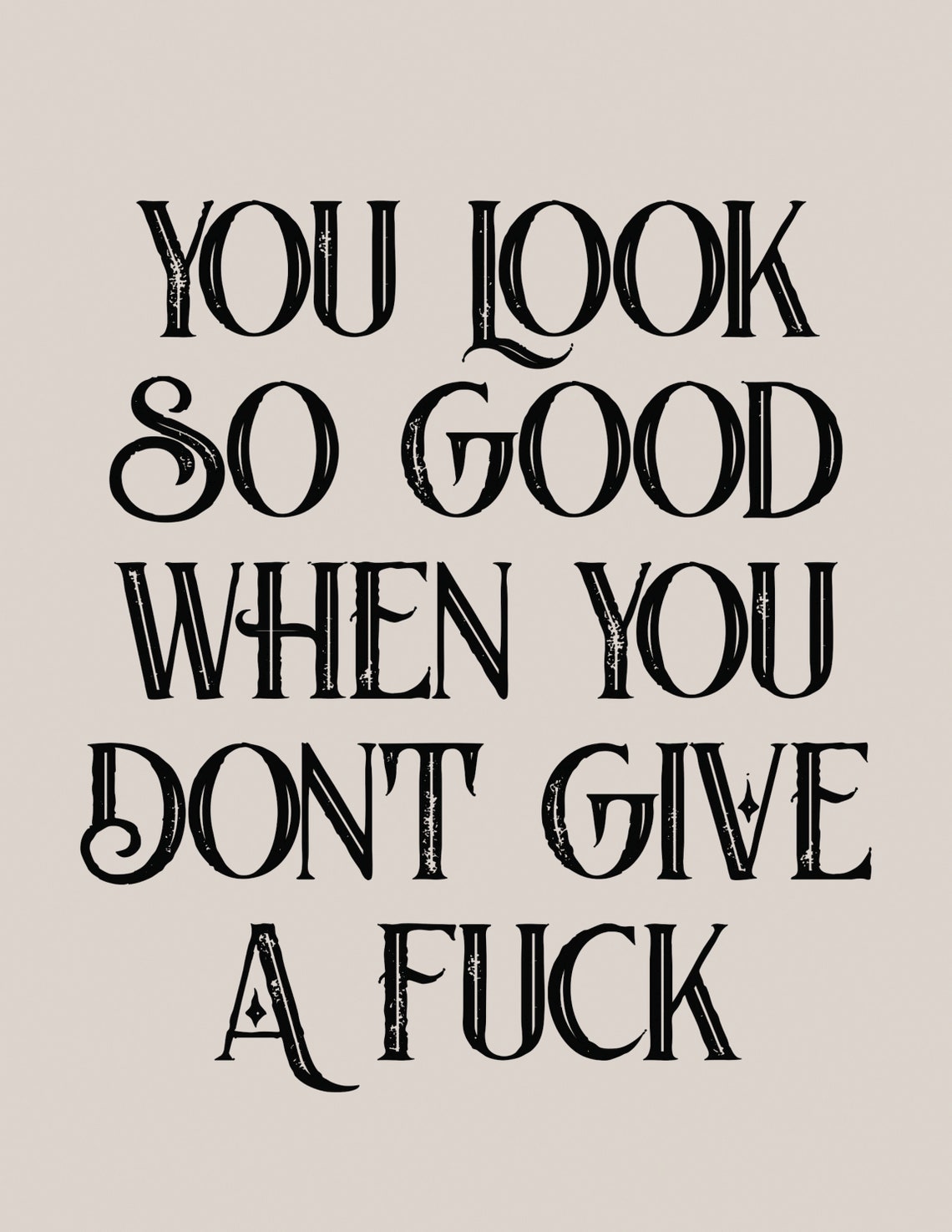 You Look So Good When You Dont Give A Fuck Bold Quote Poster - Image 2