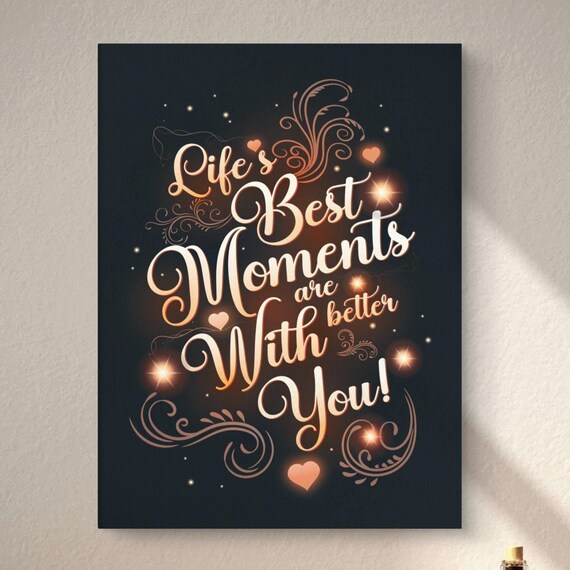 Lifes Best Moments Are Better With You Gold Script Love Quote Poster