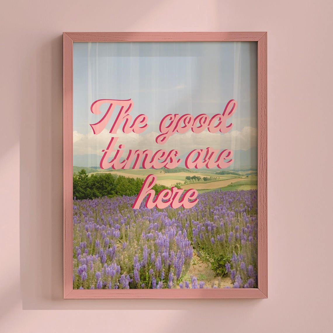 The Good Times Are Here Pink Script Lavender Field Photo Poster