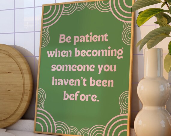Be Patient When Becoming Someone You Havent Been Before Quote Poster