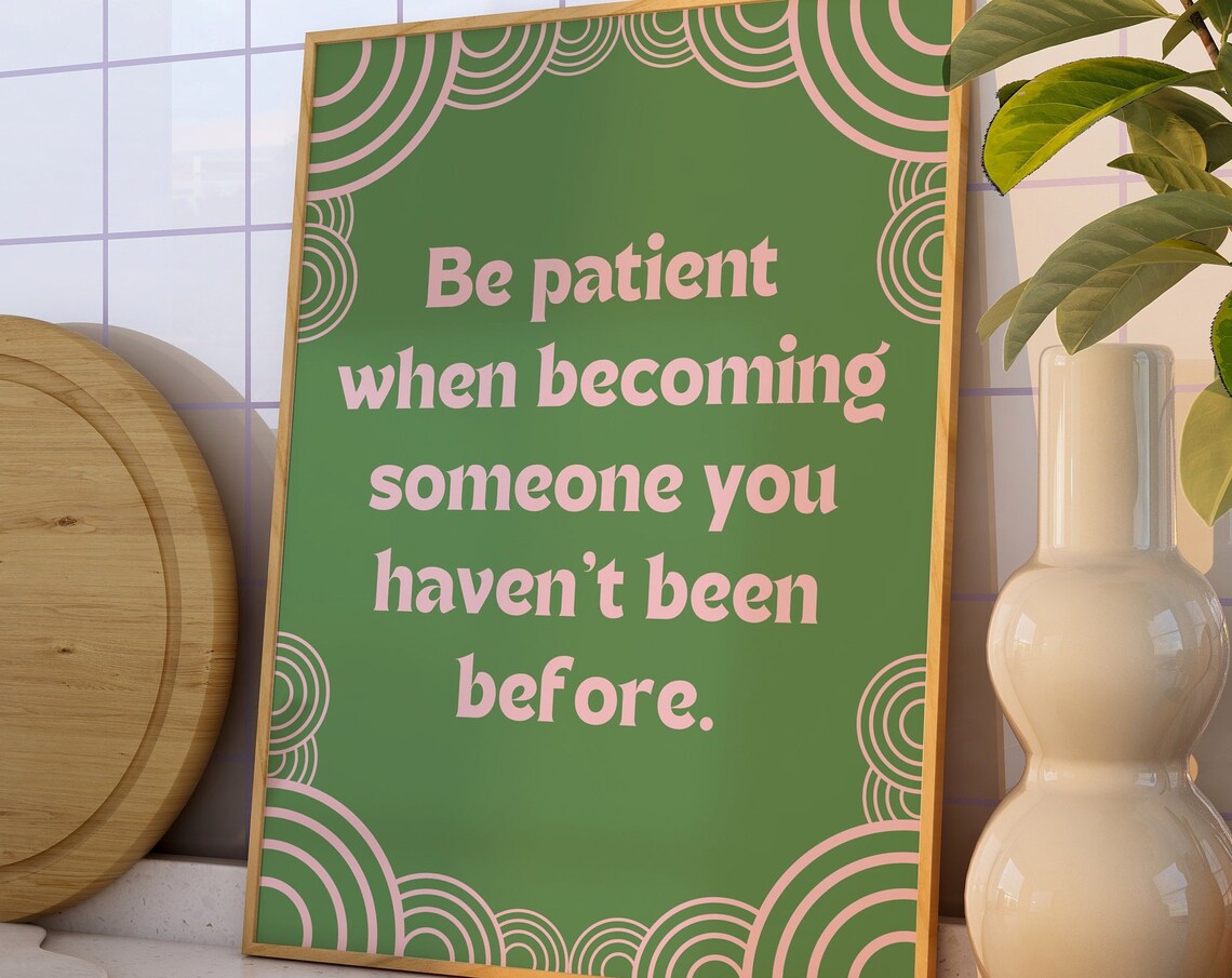 Be Patient When Becoming Someone You Havent Been Before Quote Poster