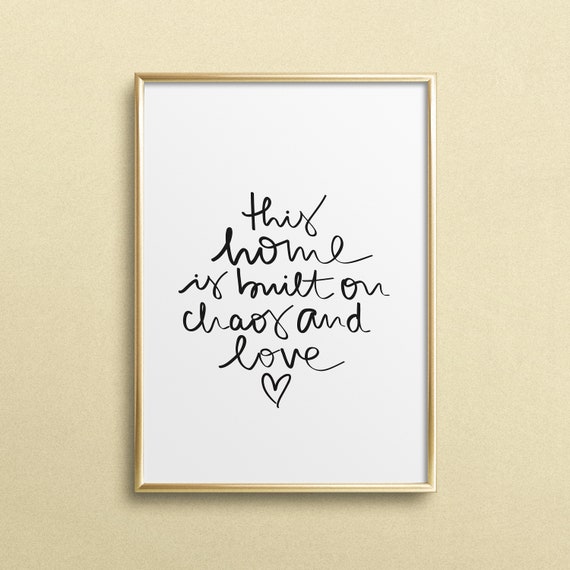 This Home Is Built On Chaos And Love Poster