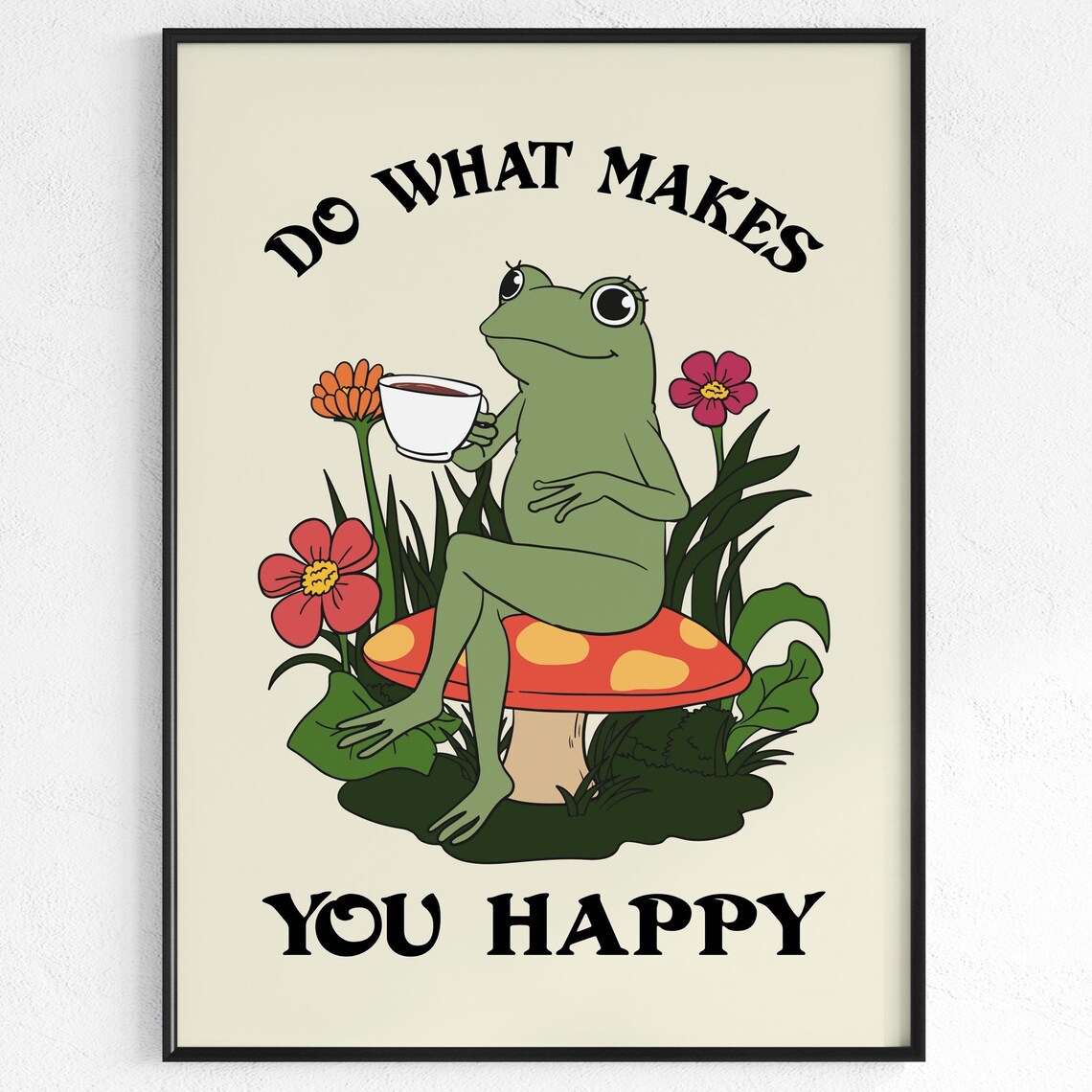 Do What Makes You Happy Frog Tea Mushroom Cute Cottagecore Poster