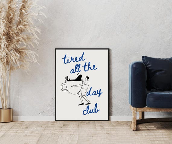 Tired All The Day Club Poster Funny Coffee Lover Wall Art
