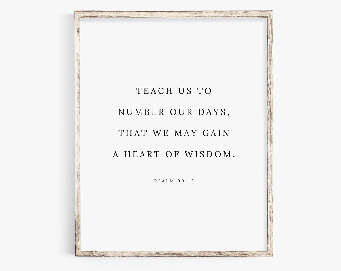 Psalm 90:12 Teach Us to Number Our Days That We May Gain Wisdom Poster