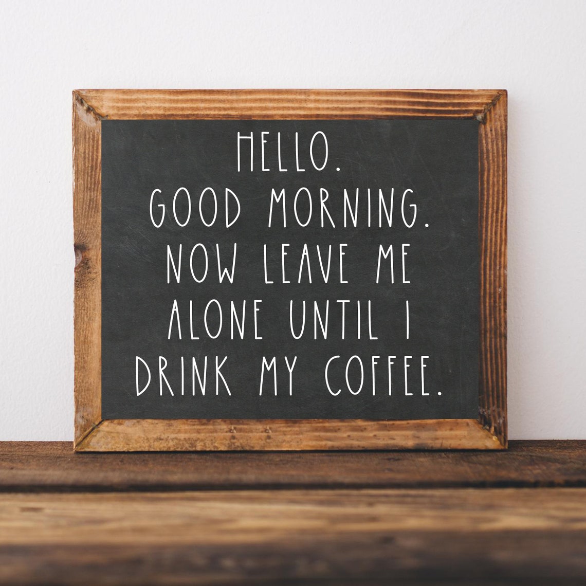 Hello Good Morning Leave Me Alone Until I Drink My Coffee Poster