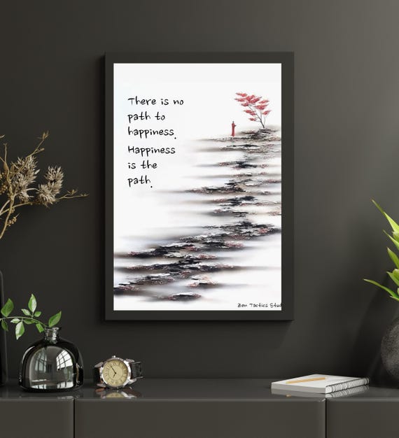 There Is No Path To Happiness Happiness Is The Path Zen Quote Poster