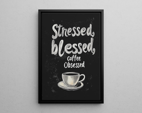 Stressed Blessed Coffee Obsessed Black Chalkboard Quote Poster