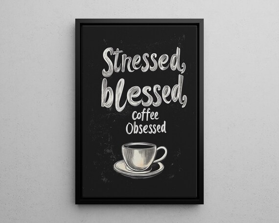 Stressed Blessed Coffee Obsessed Typography Minimalist Black And White Poster Or Canvas Print Inspirational Quote Kitchen Decor