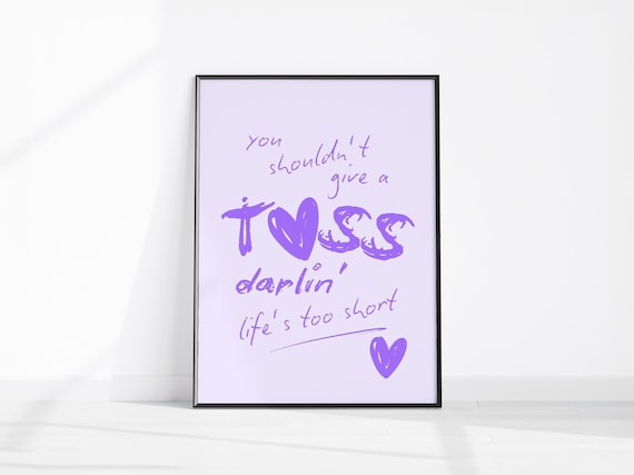 You Shouldn't Give a Toss Darlin' Life's Too Short Purple Quote Poster