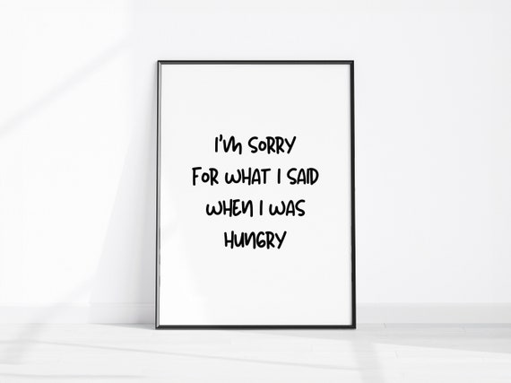 Im Sorry For What I Said When Was Hungry Print Kitchen Wall Art Living Room Decor Poster Funny Saying