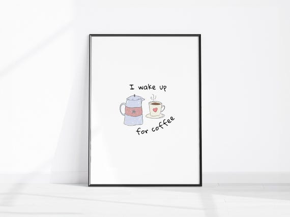 I Wake Up For Coffee Print Good Morning Poster Station Wall Art Trendy Kitchen Decor Lover Gift Pot