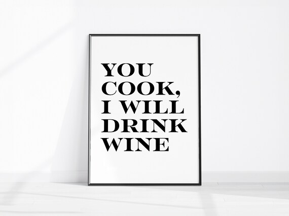 You Cook I Will Drink Wine Minimalist Kitchen Quote Wall Art