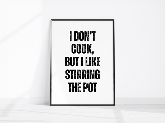 I Don't Cook But I Like Stirring the Pot Sarcastic Quote Poster