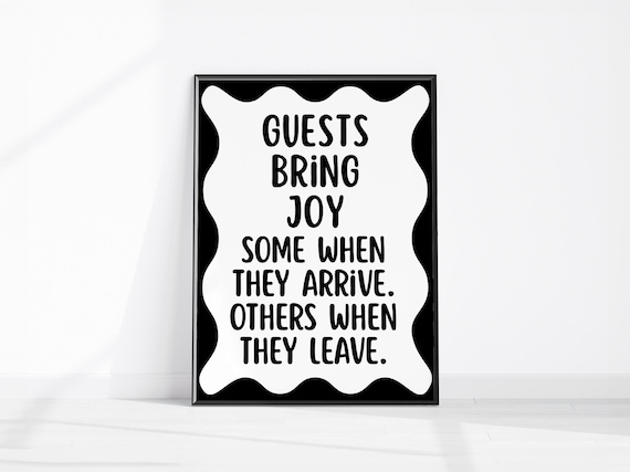 Guests Bring Joy Some When They Arrive Others When They Leave Poster