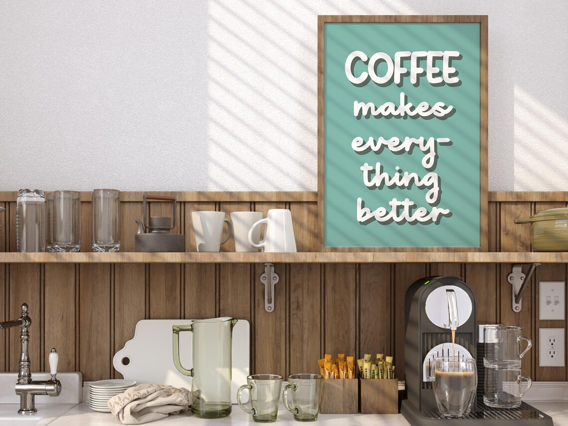 Coffee Makes Everything Better, Kitchen Decor