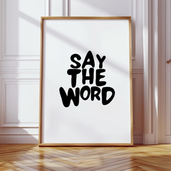 Say The Word Bold Typography Poster Minimalist Black White Quote Wall Decor