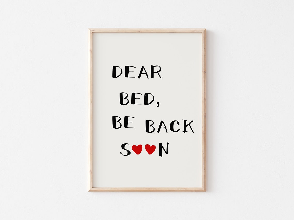 Dear Bed Be Back Soon Funny Quote Heart Bedroom Decor Poster - Image 5