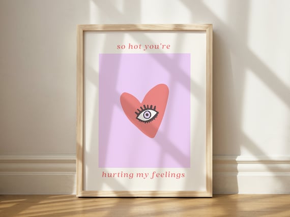 So Hot Youre Hurting My Feelings Heart Eye Trendy Pop Art Poster