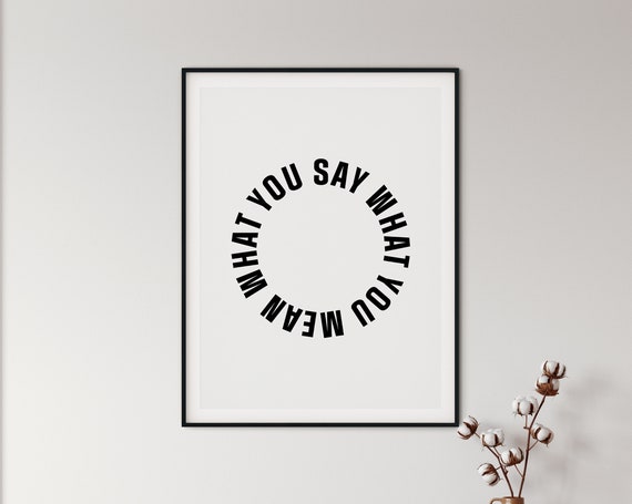 Mean What You Say Wall Art Print Gallery Typography Statement Inspirational