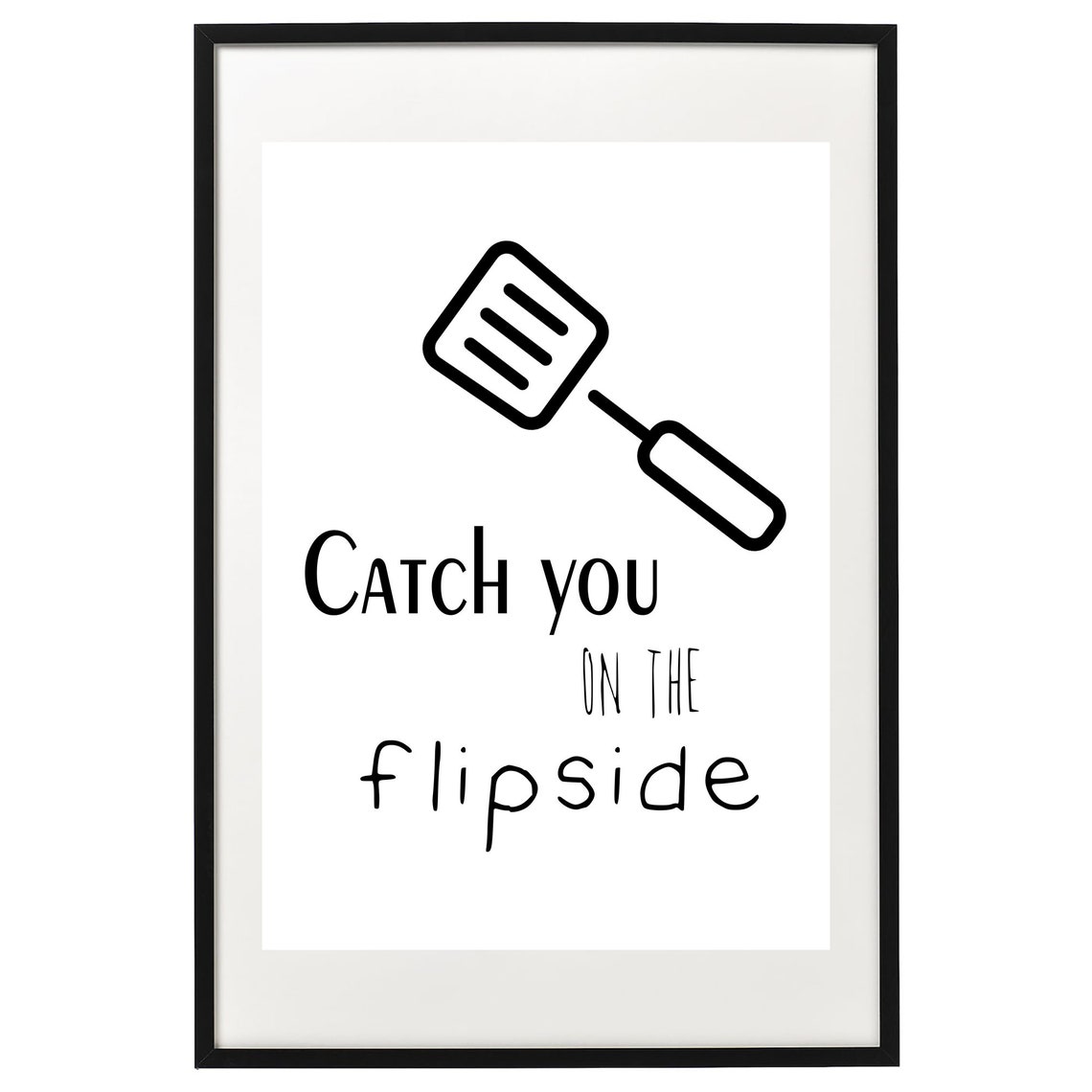 Catch You On The Flipside Spatula Funny Cooking Kitchen Poster - Image 2