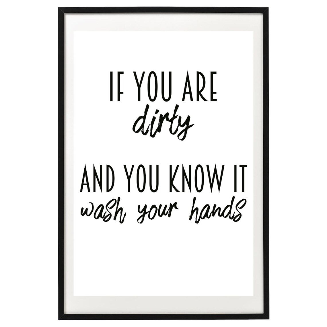 If You Are Dirty And You Know It Wash Your Hands Poster - Image 2
