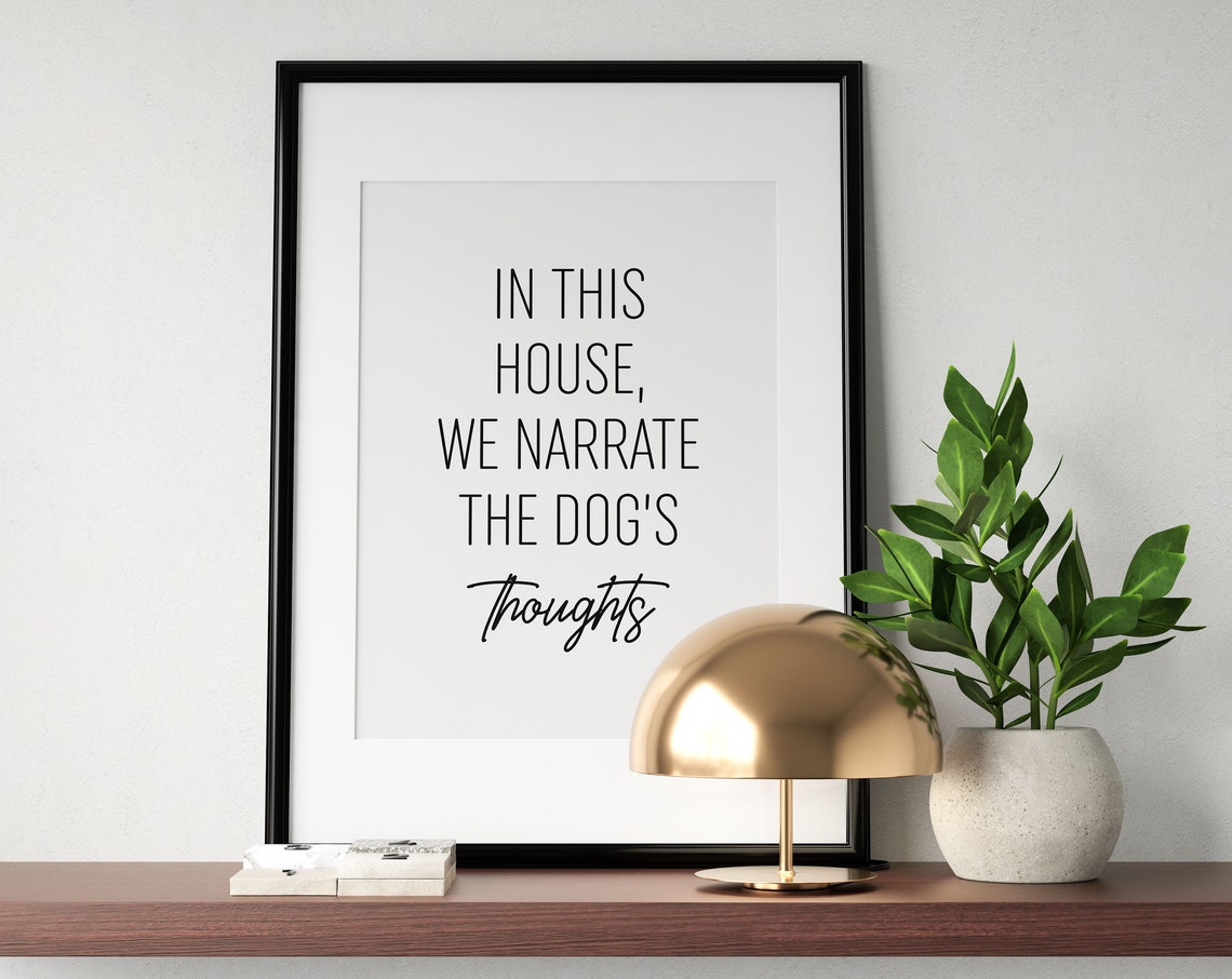 In This House We Narrate The Dogs Thoughts Print Funny Dog Poster Family Art Funny Dog Sign Dog Lover Gift Instant