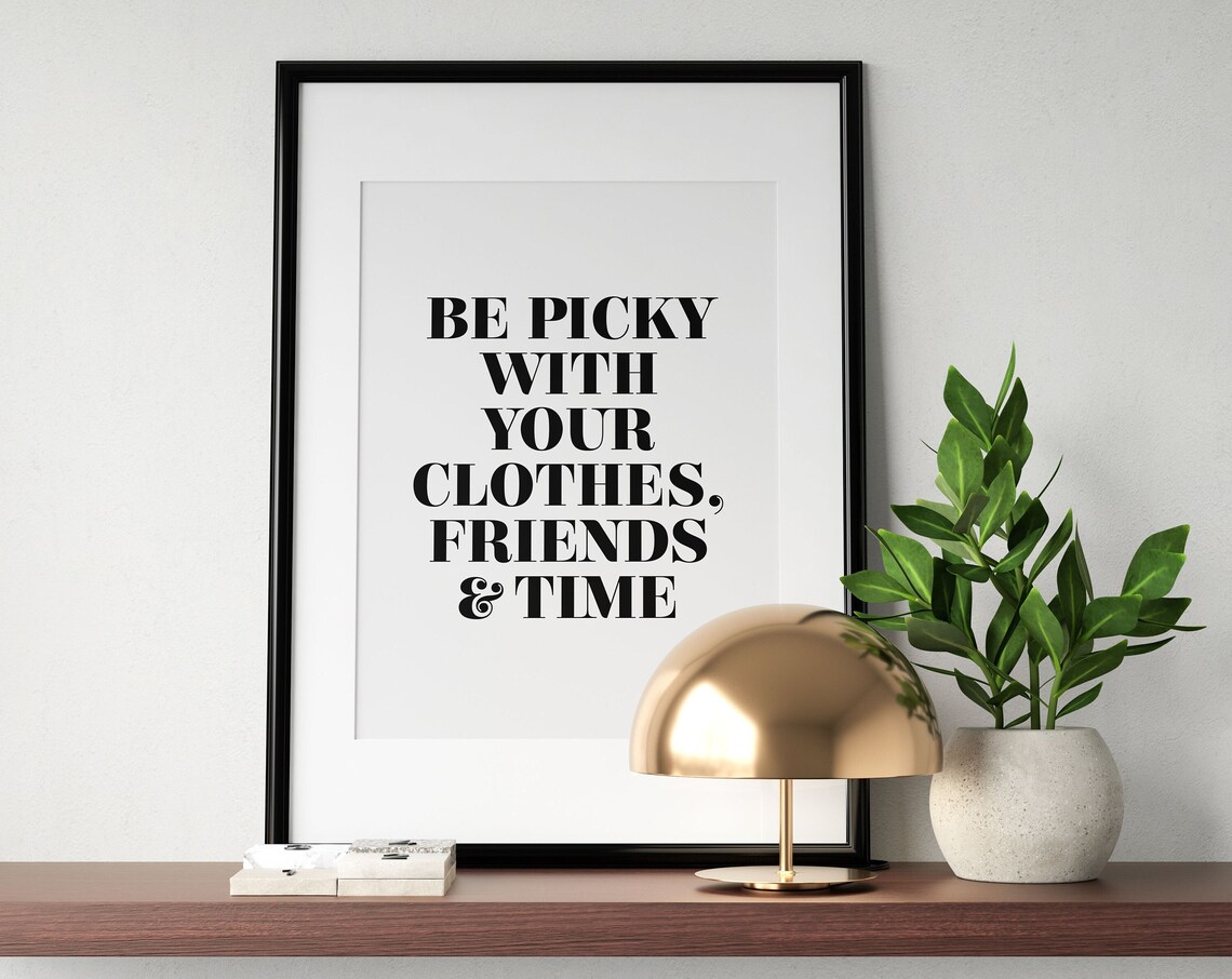 Be Picky With Your Clothes Friends And Time Bold Quote Poster