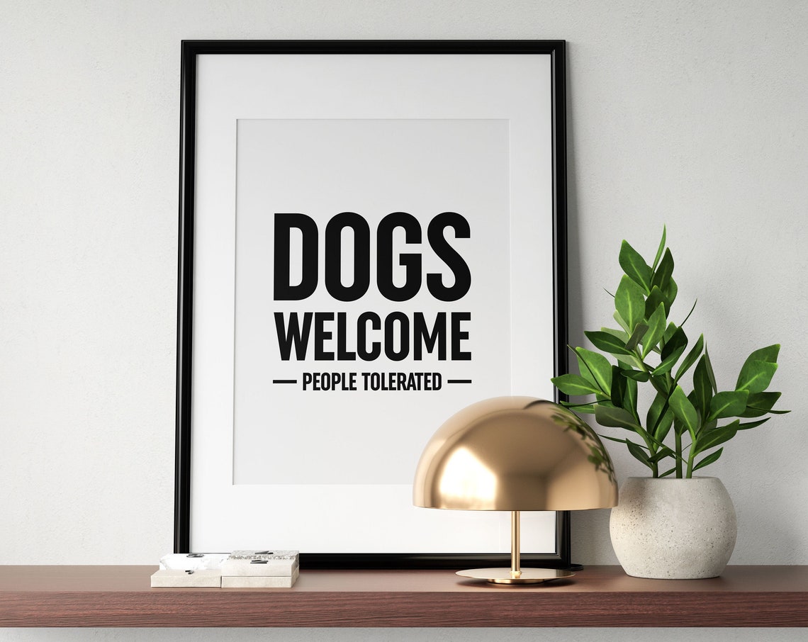Dogs Welcome People Tolerated Funny Dog Poster Black White Decor