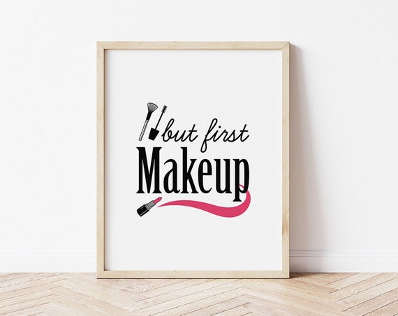 Makeup Quotes But First Makeup Makeup Prints Girls Room Decor Bathroom Decor Makeup Artist Gift Makeup Wall Art