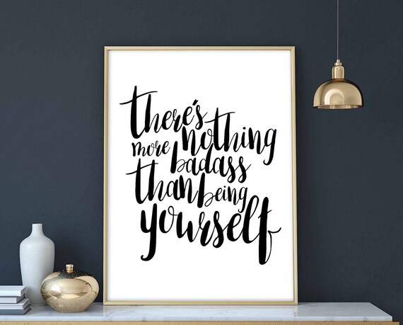 There Is Nothing More Badass Than Being Yourself Quote Wall Poster