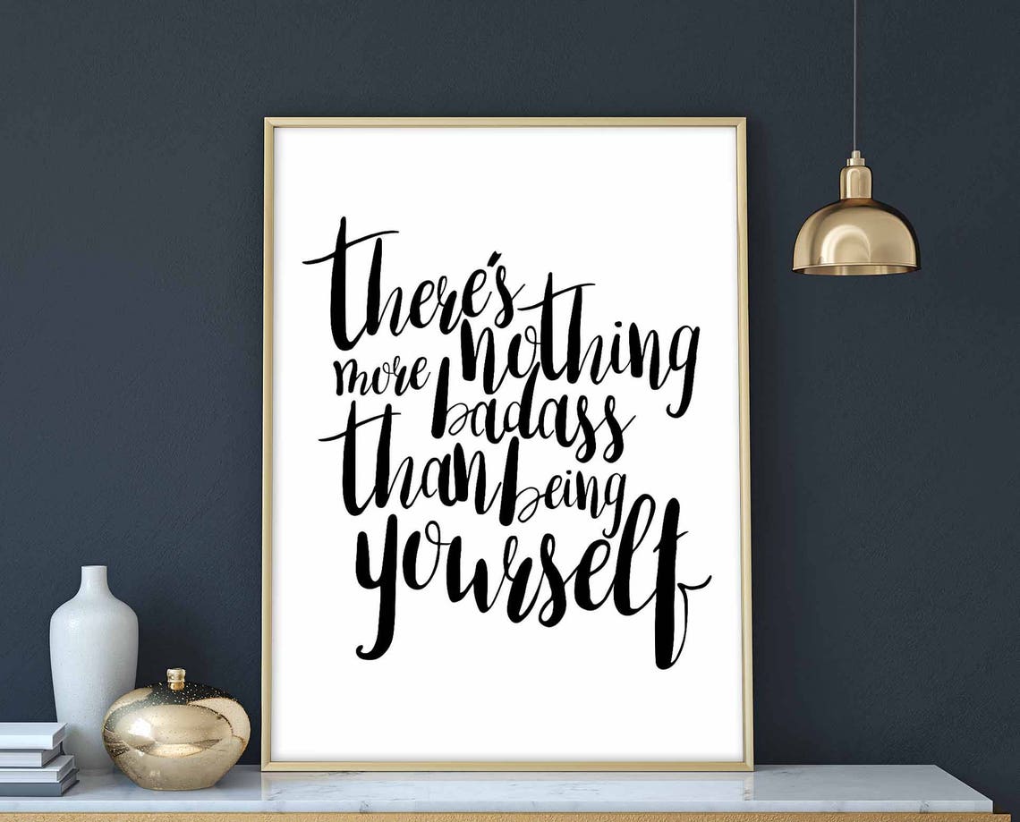There Is Nothing More Badass Than Being Yourself Quote Wall Poster