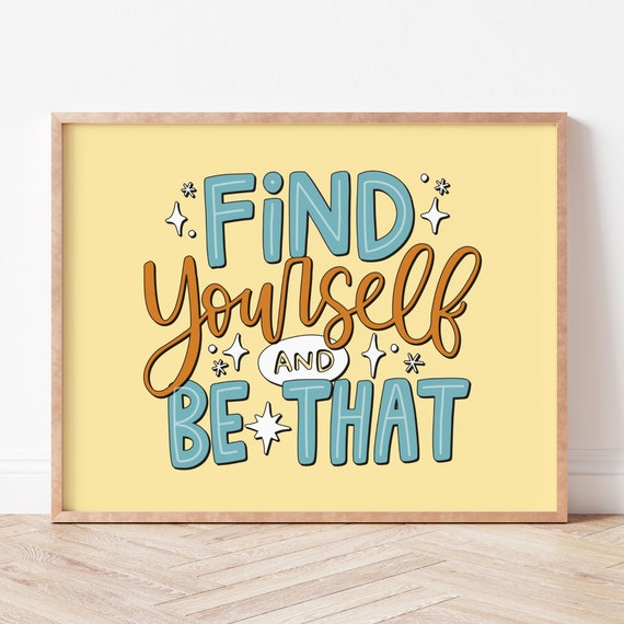 Find Yourself And Be That Inspirational Quote Art Print