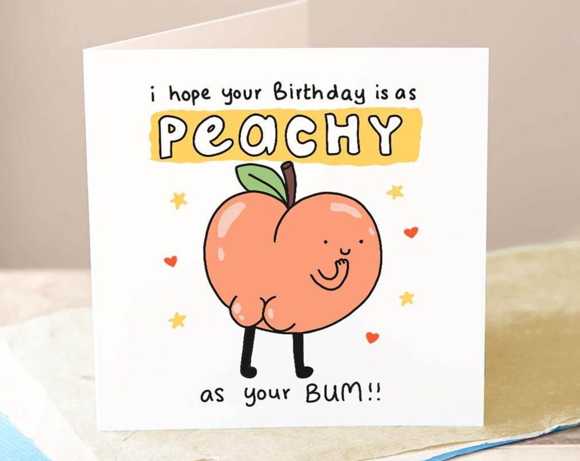 I Hope Your Birthday Is As Peachy As Your Bum Funny Birthday Card