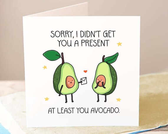 Cute Avocado Card Late Birthday Card Sorry I Didnt Get You A Present Hand Drawn Greeting Card Artisan Card Sweet Cards Handmade Cards