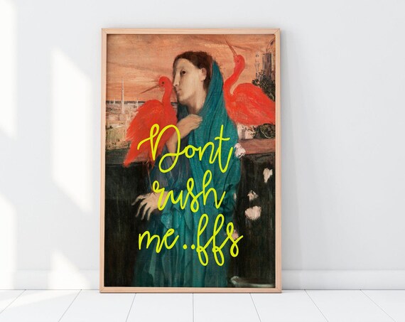 Don't Rush Me Ffs Altered Vintage Painting Funny Altered Art Prints Art With Fun Slogans Funny Bedroom Posters Fun Beauty Salon Art