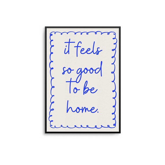 It Feels So Good to Be Home Blue Handwritten Script Quote Poster
